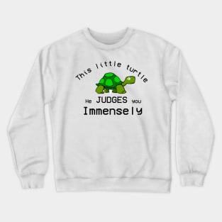 This Little turtle He Judges You Immensely Crewneck Sweatshirt